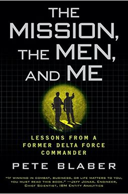 The Mission, The Men, And Me: Lessons From A Former Delta Force Commander The Mission, The Men, And Me: Lessons From A Former Delta Force Commander