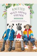 Knitted Wild Animal Friends: Over 40 Knitting Patterns for Wild Animal Dolls, Their Clothes and Accessories