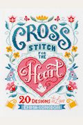 Cross Stitch For The Heart: 20 Designs To Love