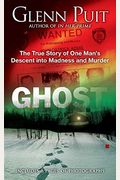 Ghost: The True Story Of One Man's Descent Into Madness And Murder