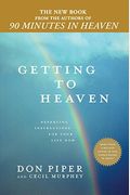 Getting To Heaven: Departing Instructions For Your Life Now