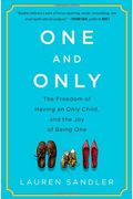 One And Only: The Freedom Of Having An Only Child, And The Joy Of Being One