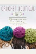 Crochet Boutique: Hats: 25 Fresh Takes On Classic Crocheted Hat Designs