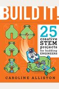 Build It!: 25 Creative Stem Projects For Budding Engineers
