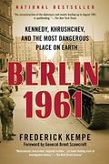 Berlin 1961: Kennedy, Khrushchev, And The Most Dangerous Place On Earth