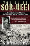 You'll Be Sor-Ree!: A Guadalcanal Marine Remembers The Pacific War