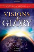 Visoes De Gloria: Um Relato Incrivel De Um Homem Sobre Os Ultimos Dias = Visions Of Glory = Visions Of Glory