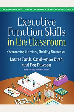 Executive Function Skills in the Classroom: Overcoming Barriers, Building Strategies Executive Function Skills in the Classroom: Overcoming Barriers, Building Strategies