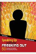 Speaking Up Without Freaking Out: 50 Techniques For Confident, Calm, And Competent Presenting