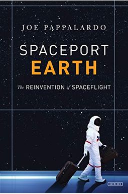 Spaceport Earth: The Reinvention Of Spaceflight Spaceport Earth: The Reinvention Of Spaceflight