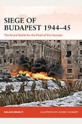 Siege of Budapest 1944-45: The Brutal Battle for the Pearl of the Danube