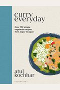 Curry Everyday: Over 100 Simple Vegetarian Recipes From Jaipur To Japan