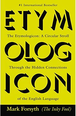 The Etymologicon: A Circular Stroll Through The Hidden Connections Of The English Language The Etymologicon: A Circular Stroll Through The Hidden Connections Of The English Language