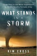 What Stands In A Storm: Three Days In The Worst Superstorm To Hit The South's Tornado Alley