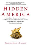 Hidden America: From Coal Miners To Cowboys, An Extraordinary Exploration Of The Unseen People Who Make This Country Work
