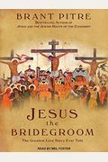 Jesus The Bridegroom: The Greatest Love Story Ever Told