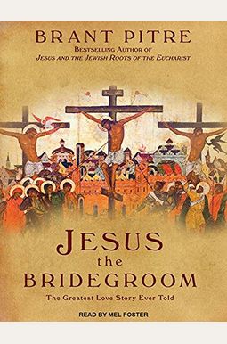 Jesus the Bridegroom: The Greatest Love Story Ever Told Jesus the Bridegroom: The Greatest Love Story Ever Told