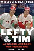 Lefty and Tim: How Steve Carlton and Tim McCarver Became Baseball's Best Battery