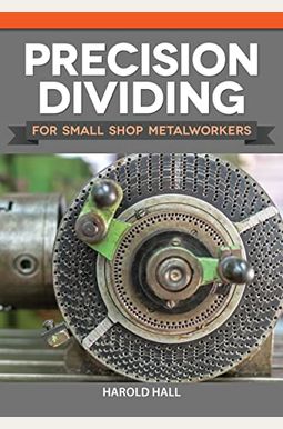 Precision Dividing For Small Shop Metalworkers Precision Dividing For Small Shop Metalworkers