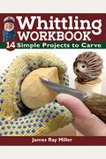Whittling Workbook: 14 Simple Projects To Carve