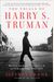 The Trials Of Harry S. Truman: The Extraordinary Presidency Of An Ordinary Man, 1945-1953