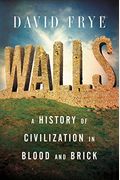 Walls: A History Of Civilization In Blood And Brick