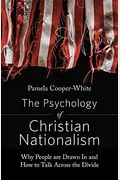 The Psychology Of Christian Nationalism: Why People Are Drawn In And How To Talk Across The Divide