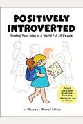Positively Introverted: Finding Your Way In A World Full Of People