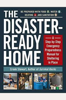 The Disaster-Ready Home: A Step-By-Step Emergency Preparedness Manual for Sheltering in Place The Disaster-Ready Home: A Step-By-Step Emergency Preparedness Manual for Sheltering in Place
