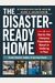 The Disaster-Ready Home: A Step-By-Step Emergency Preparedness Manual for Sheltering in Place