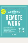 The Everything Guide to Remote Work: The Ultimate Resource for Remote Employees, Hybrid Workers, and Digital Nomads