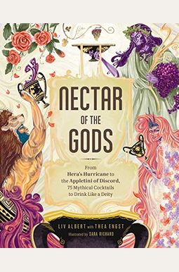 Nectar of the Gods: From Hera's Hurricane to the Appletini of Discord, 75 Mythical Cocktails to Drink Like a Deity Nectar of the Gods: From Hera's Hurricane to the Appletini of Discord, 75 Mythical Cocktails to Drink Like a Deity