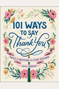 101 Ways To Say Thank You: Notes Of Gratitude For Every Occasion