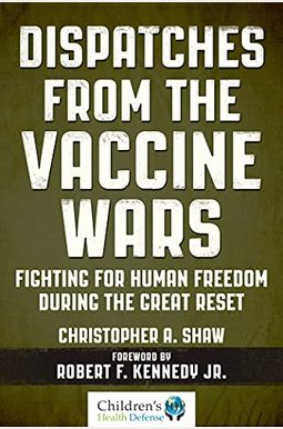 Dispatches from the Vaccine Wars: Fighting for Human Freedom During the Great Reset Dispatches from the Vaccine Wars: Fighting for Human Freedom During the Great Reset