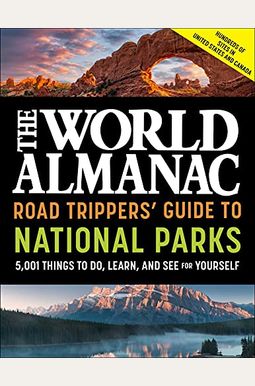 The World Almanac Road Trippers' Guide To National Parks: 5,001 Things To Do, Learn, And See For Yourself The World Almanac Road Trippers' Guide To National Parks: 5,001 Things To Do, Learn, And See For Yourself