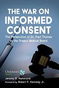 The War On Informed Consent: The Persecution Of Dr. Paul Thomas By The Oregon Medical Board