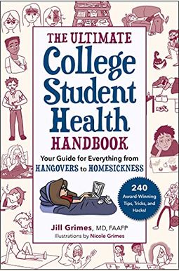 The Ultimate College Student Health Handbook: Your Guide for Everything from Hangovers to Homesickness The Ultimate College Student Health Handbook: Your Guide for Everything from Hangovers to Homesickness