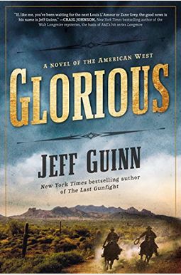 Glorious: A Novel Of The American West Glorious: A Novel Of The American West