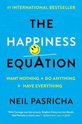 The Happiness Equation: Want Nothing + Do Anything=Have Everything