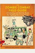 The Zombie Combat Field Guide: A Coloring And Activity Book For Fighting The Living Dead