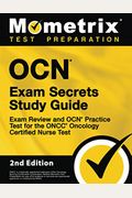 Ocn Exam Secrets Study Guide - Exam Review And Ocn Practice Test For The Oncc Oncology Certified Nurse Test: [2nd Edition]