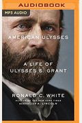 American Ulysses: A Life Of Ulysses S. Grant