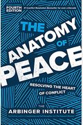 The Anatomy Of Peace, Fourth Edition: Resolving The Heart Of Conflict
