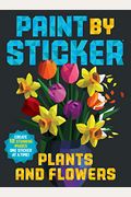 Paint By Sticker: Plants And Flowers: Create 12 Stunning Images One Sticker At A Time!