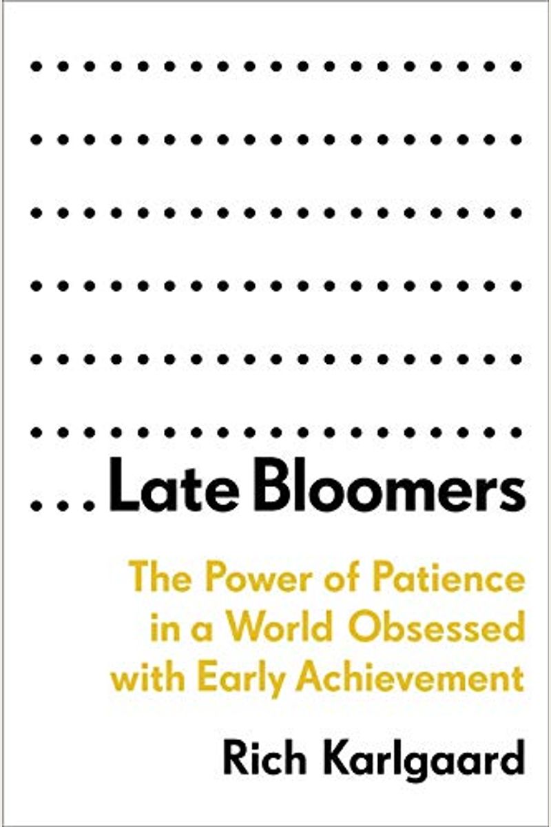 Late Bloomers: The Power Of Patience In A World Obsessed With Early Achievement