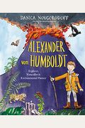 Alexander Von Humboldt: Explorer, Naturalist & Environmental Pioneer