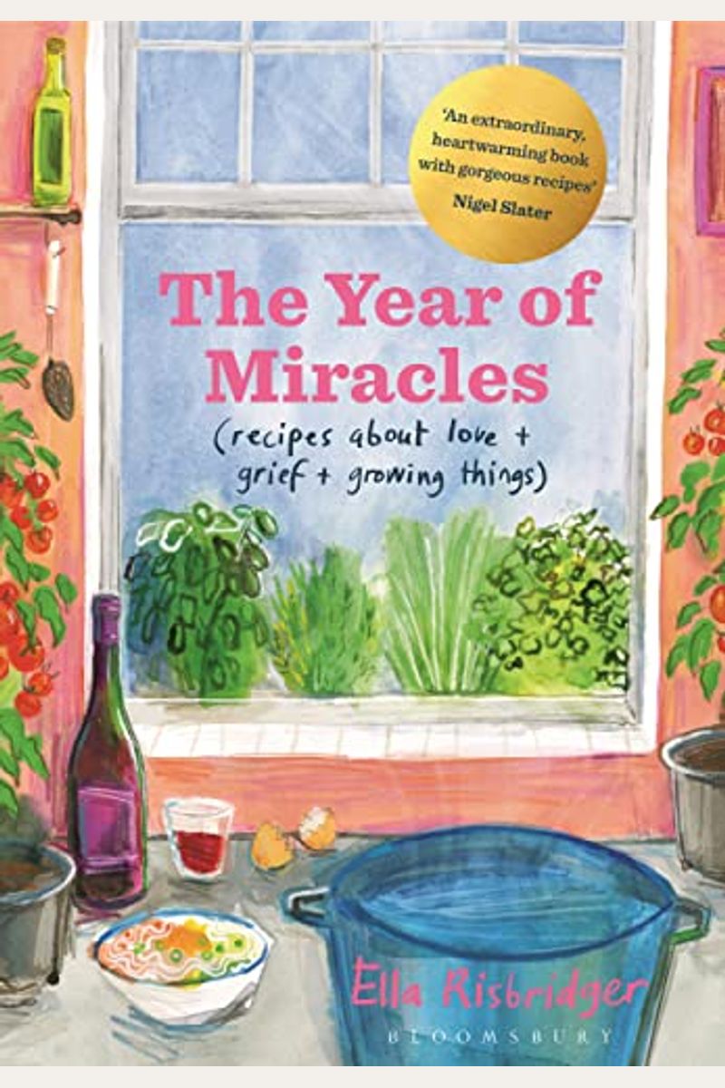 The Year Of Miracles: Recipes About Love + Grief + Growing Things