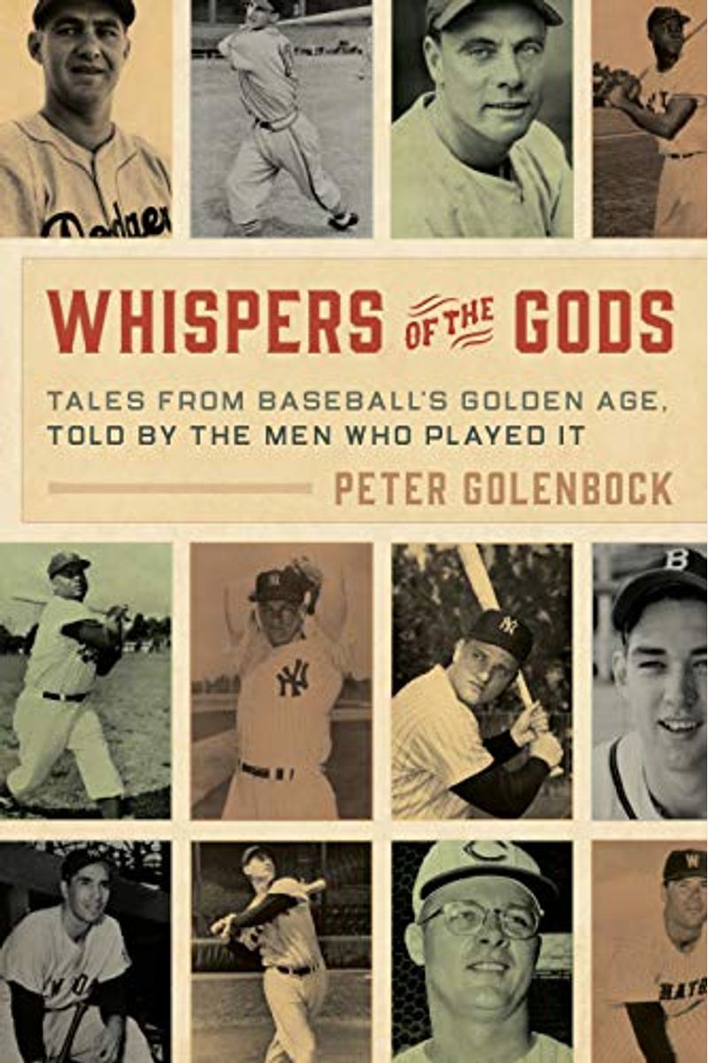 Whispers Of The Gods: Tales From Baseball's Golden Age, Told By The Men Who Played It
