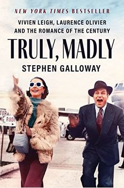 Truly, Madly: Vivien Leigh, Laurence Olivier, And The Romance Of The Century Truly, Madly: Vivien Leigh, Laurence Olivier, And The Romance Of The Century