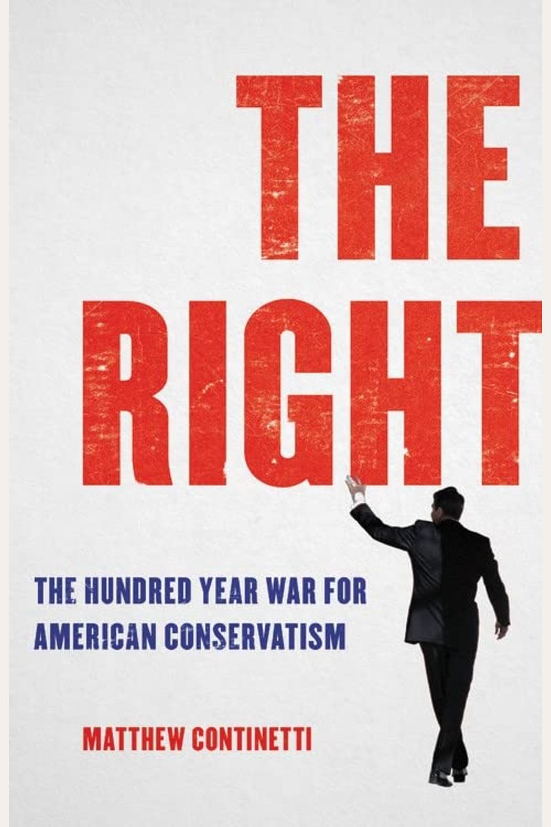 The Right: The Hundred-Year War For American Conservatism